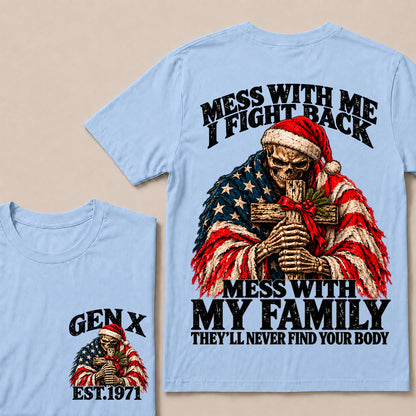 Mess With Me I Fight Back, Mess With My Family They’ll Never Find Your Body – Gen X Custom EST. Year Christmas Skull & Cross T-Shirt
