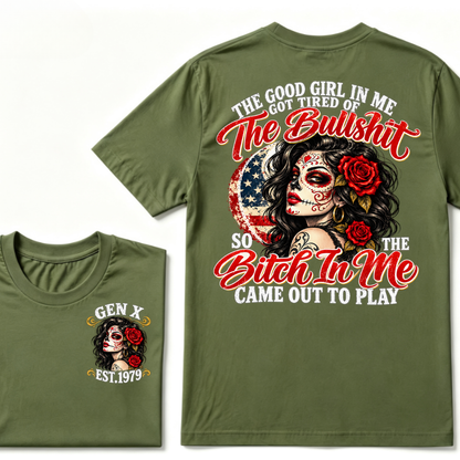 The Good Girl In Me Got Tired Of The Bullshit So The Bitch In Me Came Out To Play EST.Year Attitude Graphic Tee