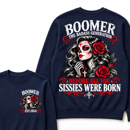 Boomer The Badass Generation Sugar Skull Rose Sweatshirt Before All You Sissies Were Born EST.Year Vintage Graphic Sweatshirt