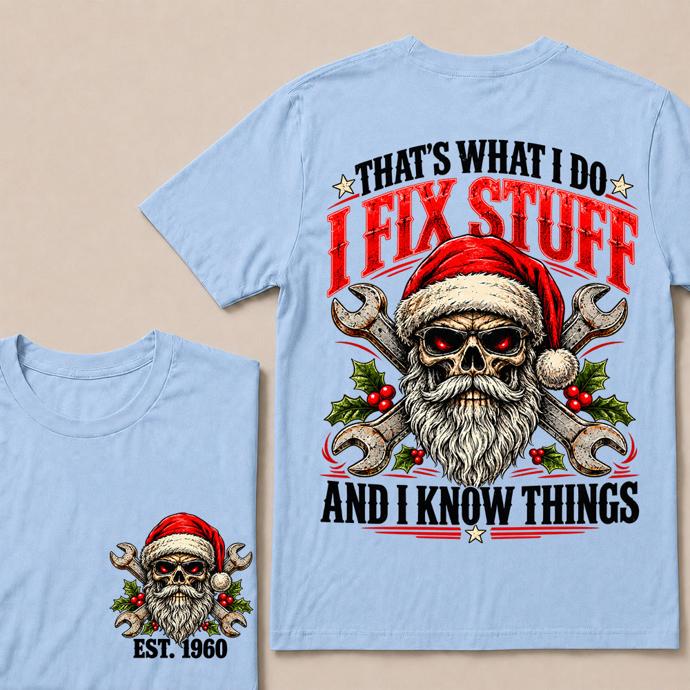 That’s What I Do I Fix Stuff and I Know Things – Custom EST.Year Christmas Mechanic Skull T-Shirt