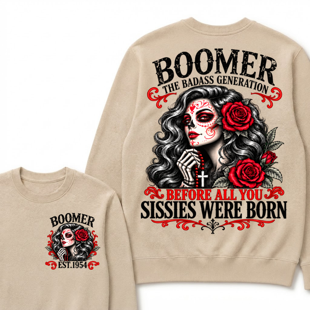 Boomer The Badass Generation Sugar Skull Rose Sweatshirt Before All You Sissies Were Born EST.Year Vintage Graphic Sweatshirt
