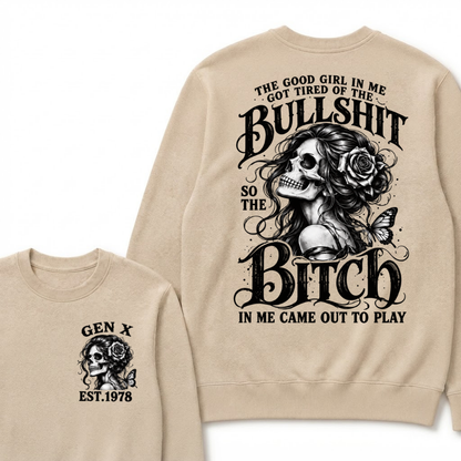 The Good Girl In Me Got Tired Of The Bullshit So The Bitch In Me Came Out To Play EST.Year Graphic Sweatshirt