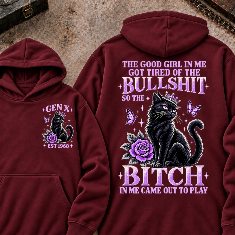 THE GOOD GIRL IN ME GOT TIRED OF THE BULLSHIT SO THE BITCH IN ME CAME OUT TO PLAY Cat EST.Year Graphic Hoodie