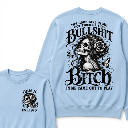The Good Girl In Me Got Tired Of The Bullshit So The Bitch In Me Came Out To Play EST.Year Graphic Sweatshirt