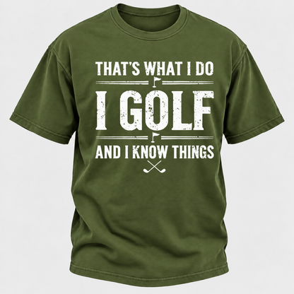 That's What I Do I Golf And I Know Things T-shirts