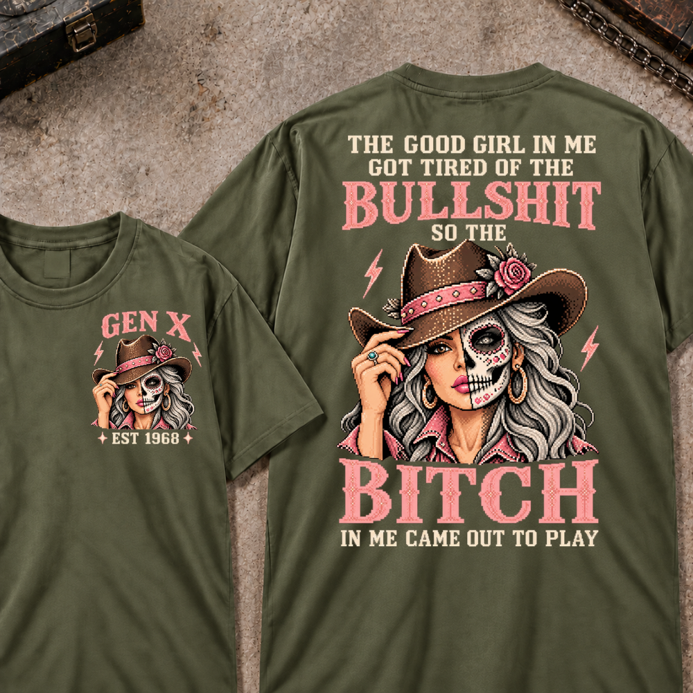 The Good Girl In Me Got Tired Of The Bullshit So The Bitch In Me Came Out To Play EST.Year Vintage Cowgirl Skull Attitude Graphic T-Shirt
