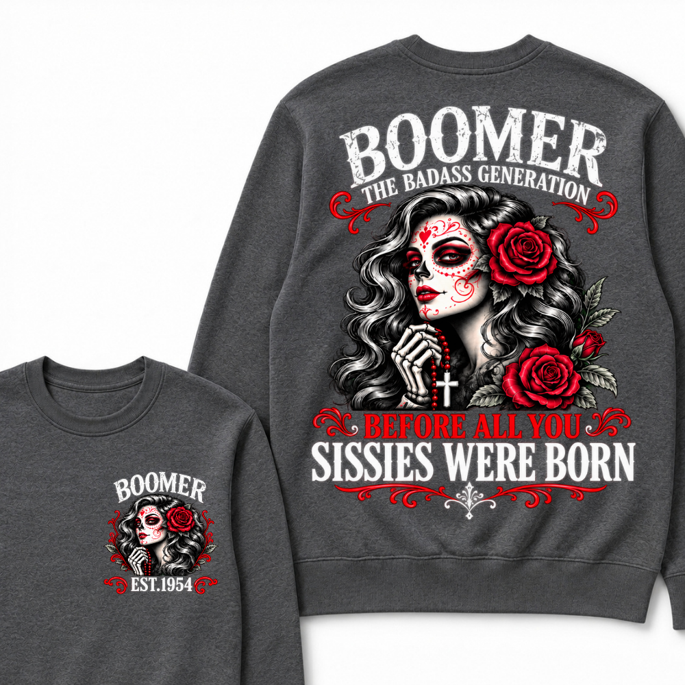 Boomer The Badass Generation Sugar Skull Rose Sweatshirt Before All You Sissies Were Born EST.Year Vintage Graphic Sweatshirt