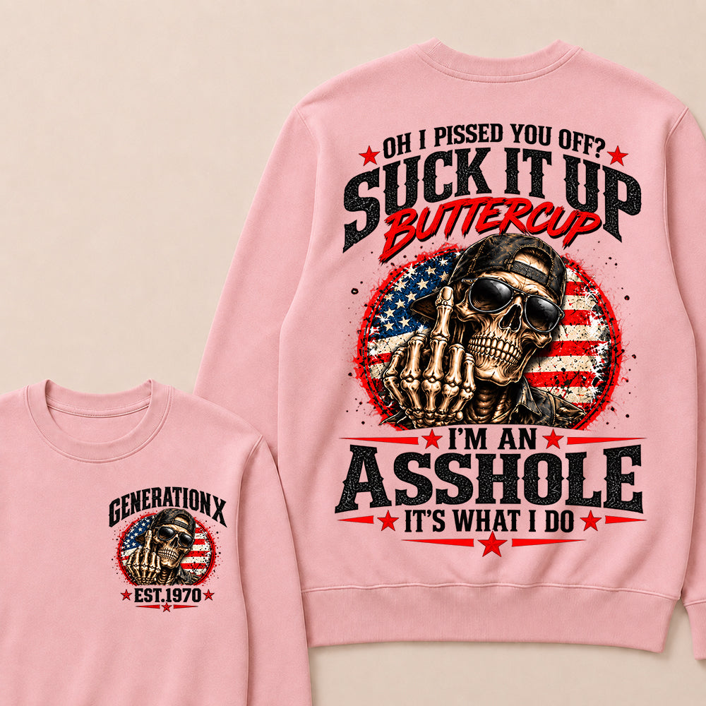 Oh I Pissed You Off? Suck It Up Buttercup I’m An Asshole It’s What I Do Generation X Est.Year Sarcastic Attitude Sweatshirt