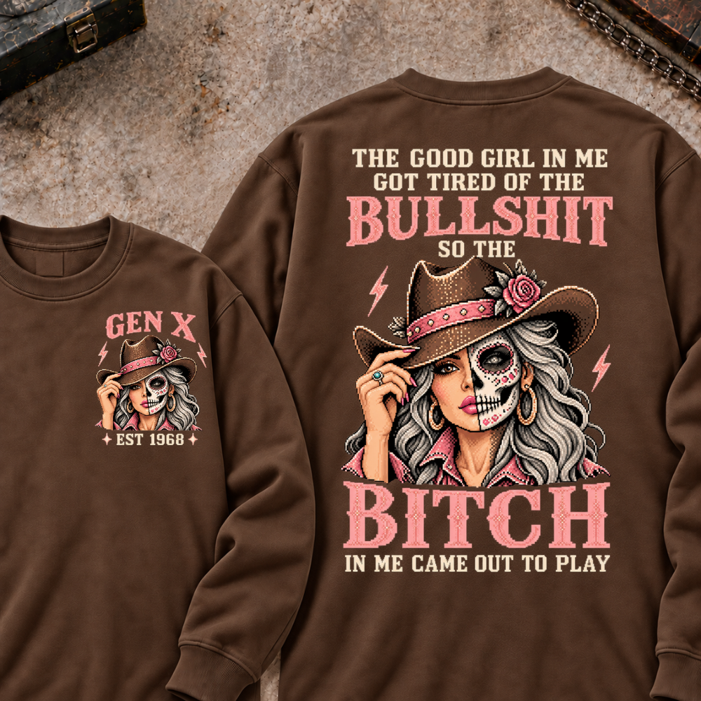 EST.Year The Good Girl in Me Got Tired of the Bullshit So the Bitch in Me Came Out to Play Cowgirl Skull Vintage Graphic Sweatshirt