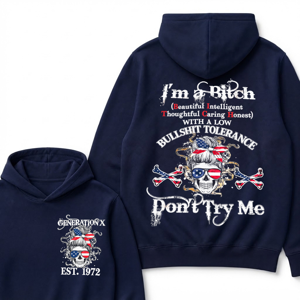 Gen X EST.Year I’m a Bitch (Beautiful, Intelligent, Thoughtful, Caring, Honest) With a Low Bullshit Tolerance. Don’t Try Me. Hoodie