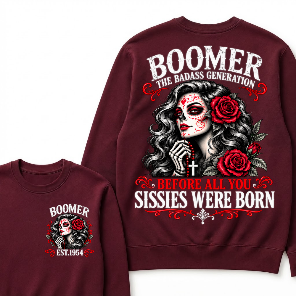 Boomer The Badass Generation Sugar Skull Rose Sweatshirt Before All You Sissies Were Born EST.Year Vintage Graphic Sweatshirt