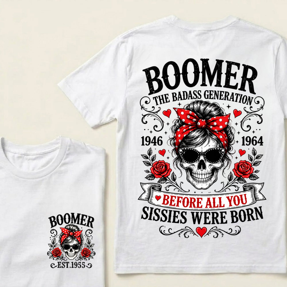 Custom Your Boomer Year The Badass Generation – Before All You Sissies Were Born T-shirt