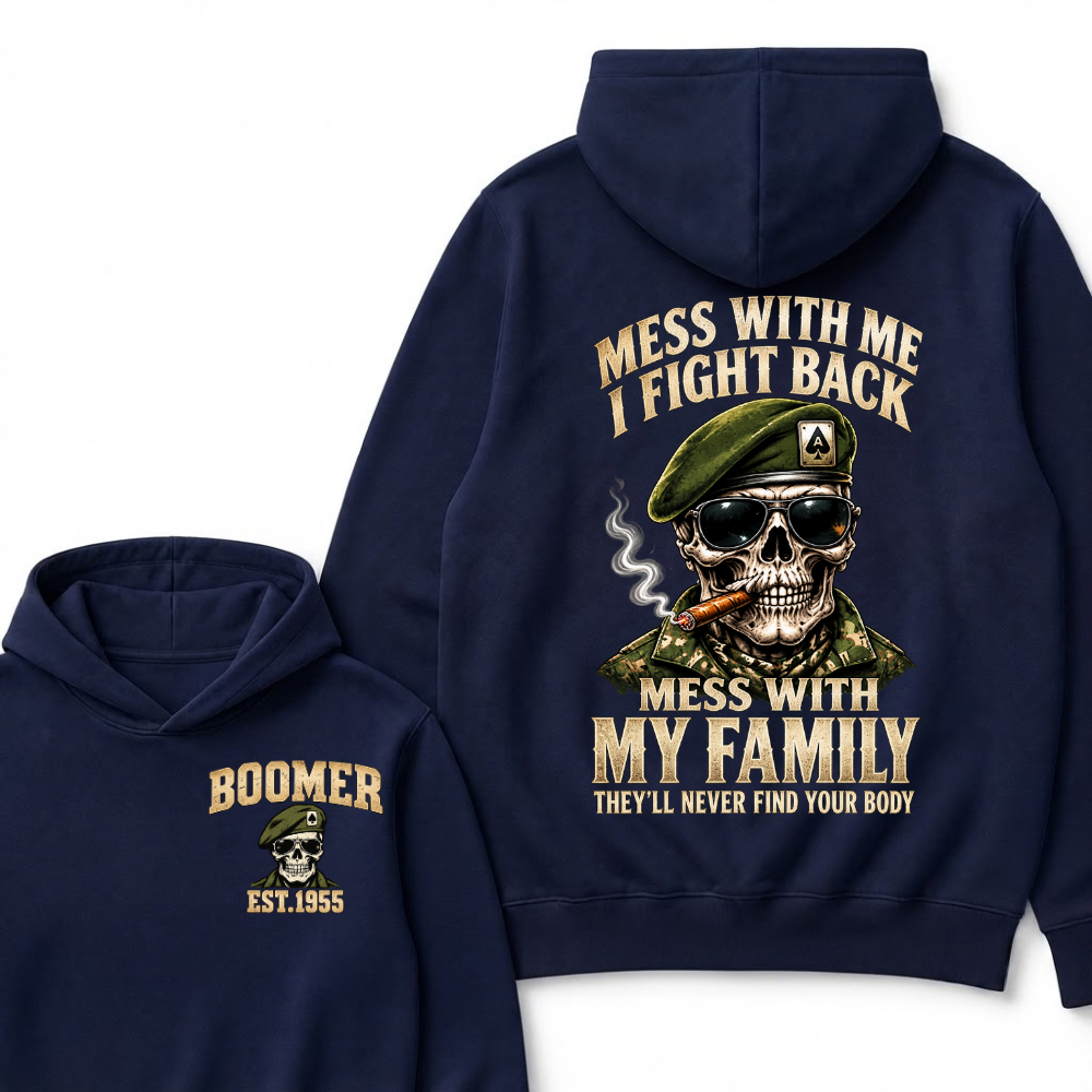 Mess With Me I Fight Back Mess With My Family They’ll Never Find Your Body Boomer Est.Year Hoodie
