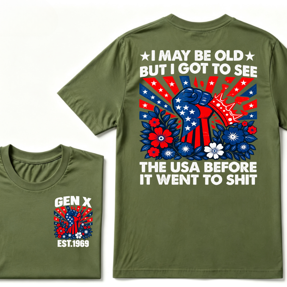 Gen X EST.Year I May Be Old But I Got To See The USA Before It Went To Sht Patriotic American Flag Fist Floral Front Back Print T-Shirt