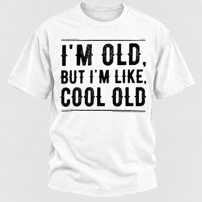 I'm Old But I'm Like Cool Old T-shirts