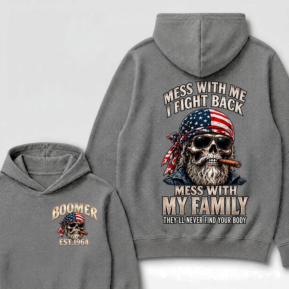 Mess With Me I Fight Back Mess With My Family They’ll Never Find Your Body Boomer Est. Year Hoodie