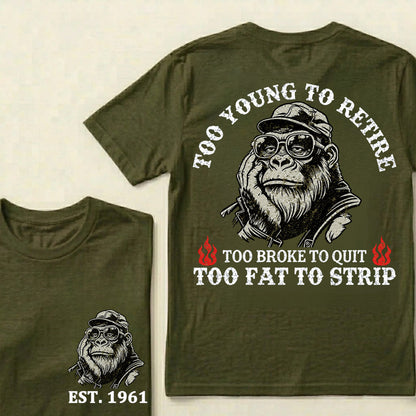 Too Young To Retire Too Broke To Quit Too Fat To Strip Custom Est.Year T-Shirt