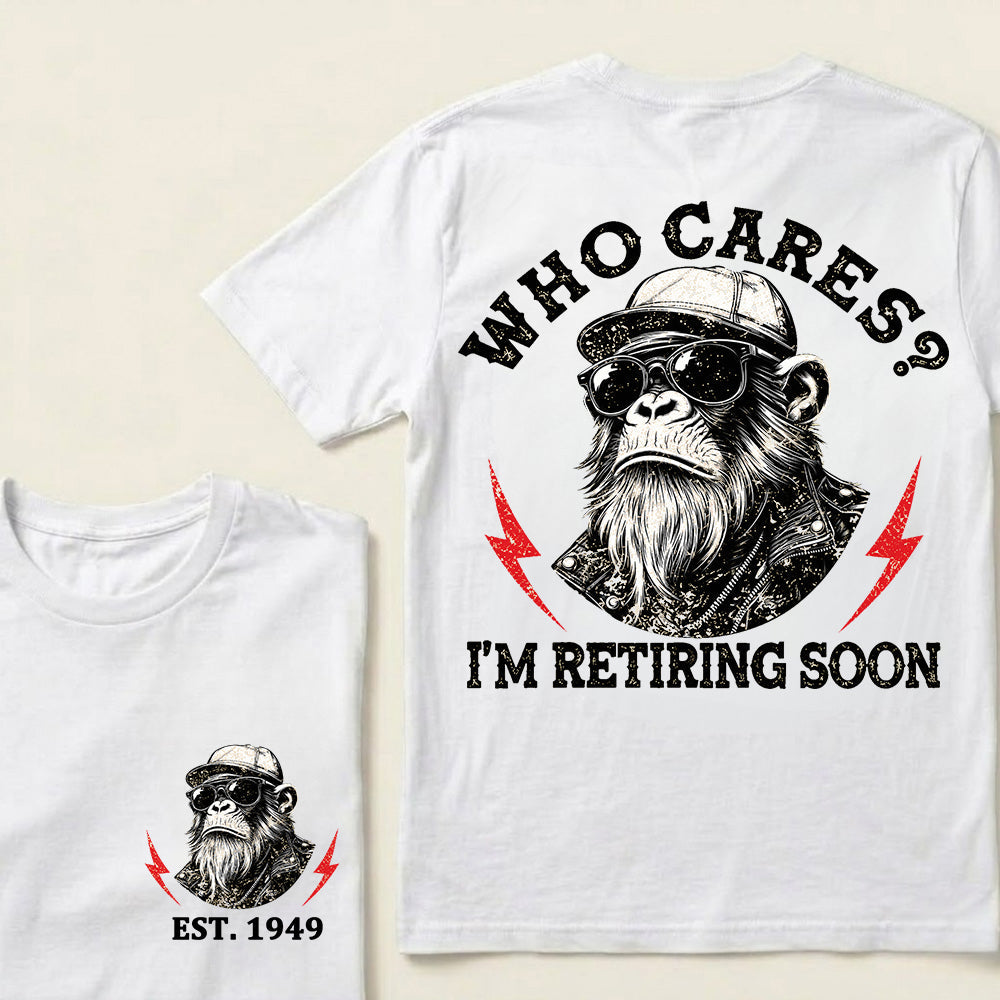 Who cares? I'm Retiring Soon Custom Est.Year T-Shirt