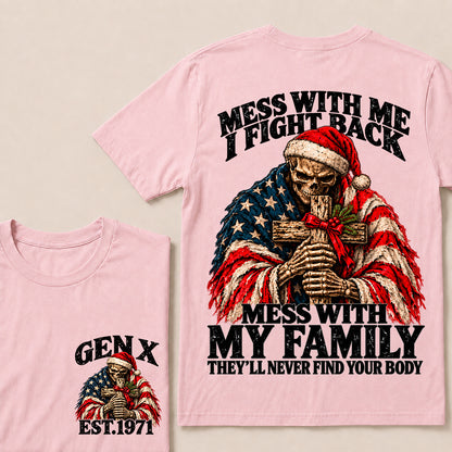 Mess With Me I Fight Back, Mess With My Family They’ll Never Find Your Body – Gen X Custom EST. Year Christmas Skull & Cross T-Shirt