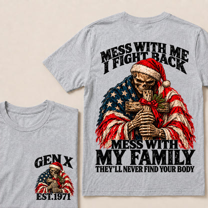 Mess With Me I Fight Back, Mess With My Family They’ll Never Find Your Body – Gen X Custom EST. Year Christmas Skull & Cross T-Shirt