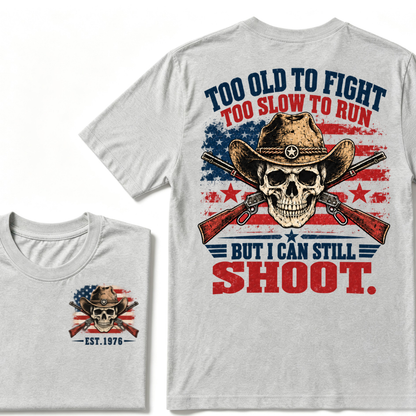 Too Old To Fight Too Slow To Run But I Can Still Shoot Cowboy Skull American Flag T-Shirt EST.Year Vintage Western Tee