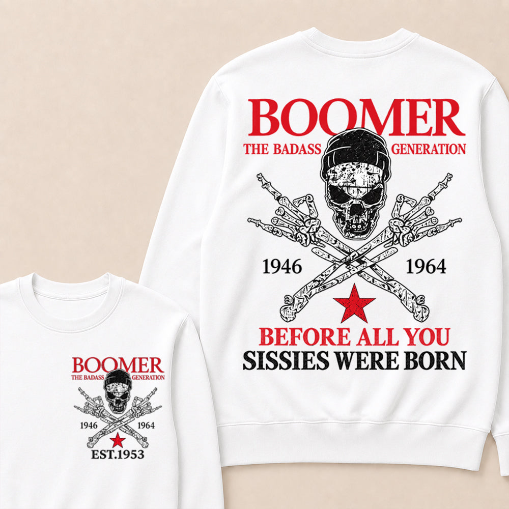 Custom EST.Year BOOMER The Badass Generation Before All You Sissies Were Born Sweatshirt