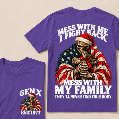 Mess With Me I Fight Back, Mess With My Family They’ll Never Find Your Body – Gen X Custom EST. Year Christmas Skull & Cross T-Shirt