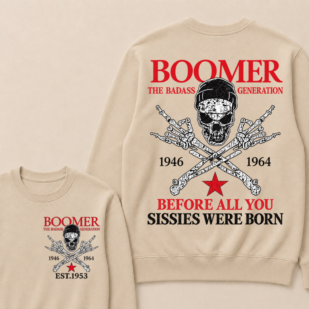 Custom EST.Year BOOMER The Badass Generation Before All You Sissies Were Born Sweatshirt