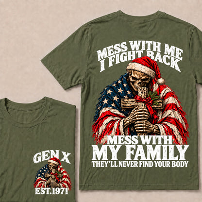 Mess With Me I Fight Back, Mess With My Family They’ll Never Find Your Body – Gen X Custom EST. Year Christmas Skull & Cross T-Shirt