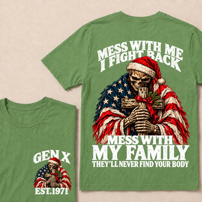 Mess With Me I Fight Back, Mess With My Family They’ll Never Find Your Body – Gen X Custom EST. Year Christmas Skull & Cross T-Shirt