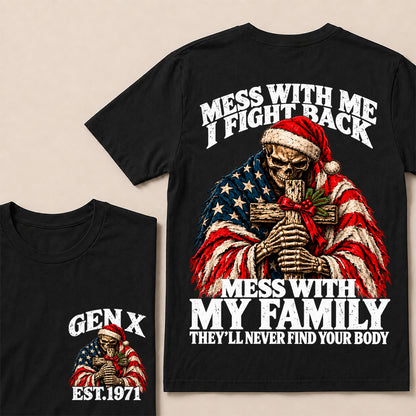 Mess With Me I Fight Back, Mess With My Family They’ll Never Find Your Body – Gen X Custom EST. Year Christmas Skull & Cross T-Shirt