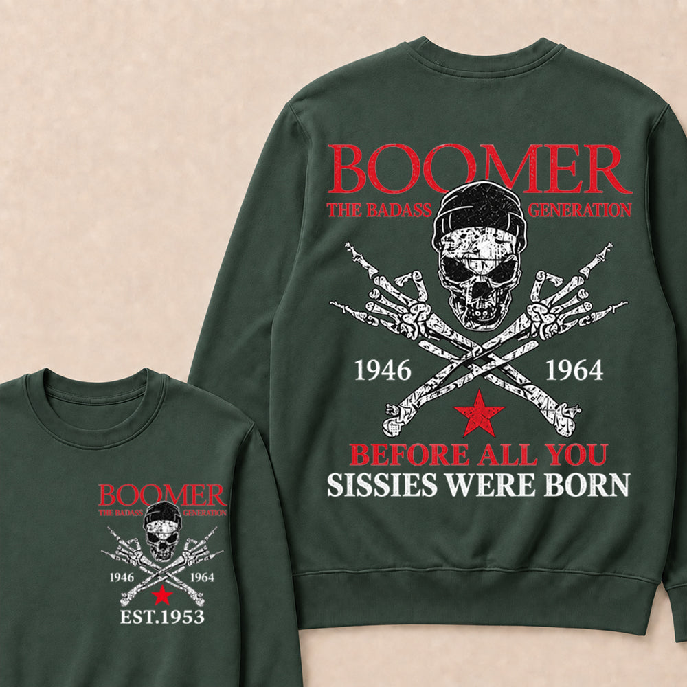Custom EST.Year BOOMER The Badass Generation Before All You Sissies Were Born Sweatshirt