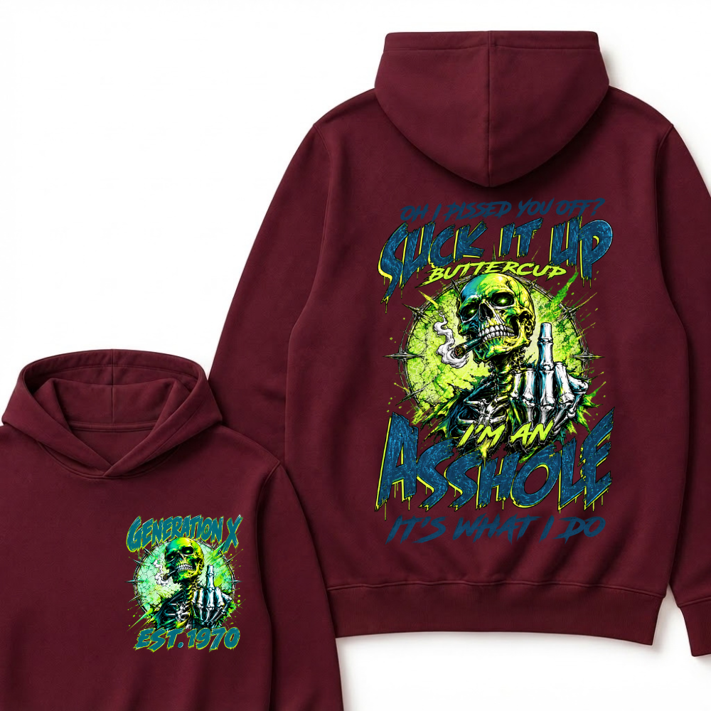 Oh I Pissed You Off Suck it Up Buttercup Im an Asshole Generation X EST.Year Hoodie
