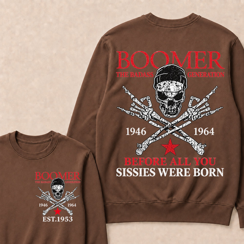 Custom EST.Year BOOMER The Badass Generation Before All You Sissies Were Born Sweatshirt