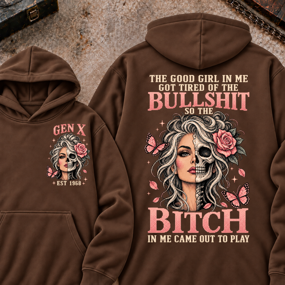 THE GOOD GIRL IN ME GOT TIRED OF THE BULLSHIT SO THE BITCH IN ME CAME OUT TO PLAY EST.Year Graphic Hoodie