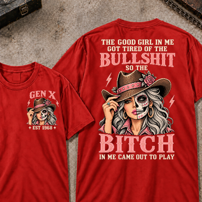 The Good Girl In Me Got Tired Of The Bullshit So The Bitch In Me Came Out To Play EST.Year Vintage Cowgirl Skull Attitude Graphic T-Shirt