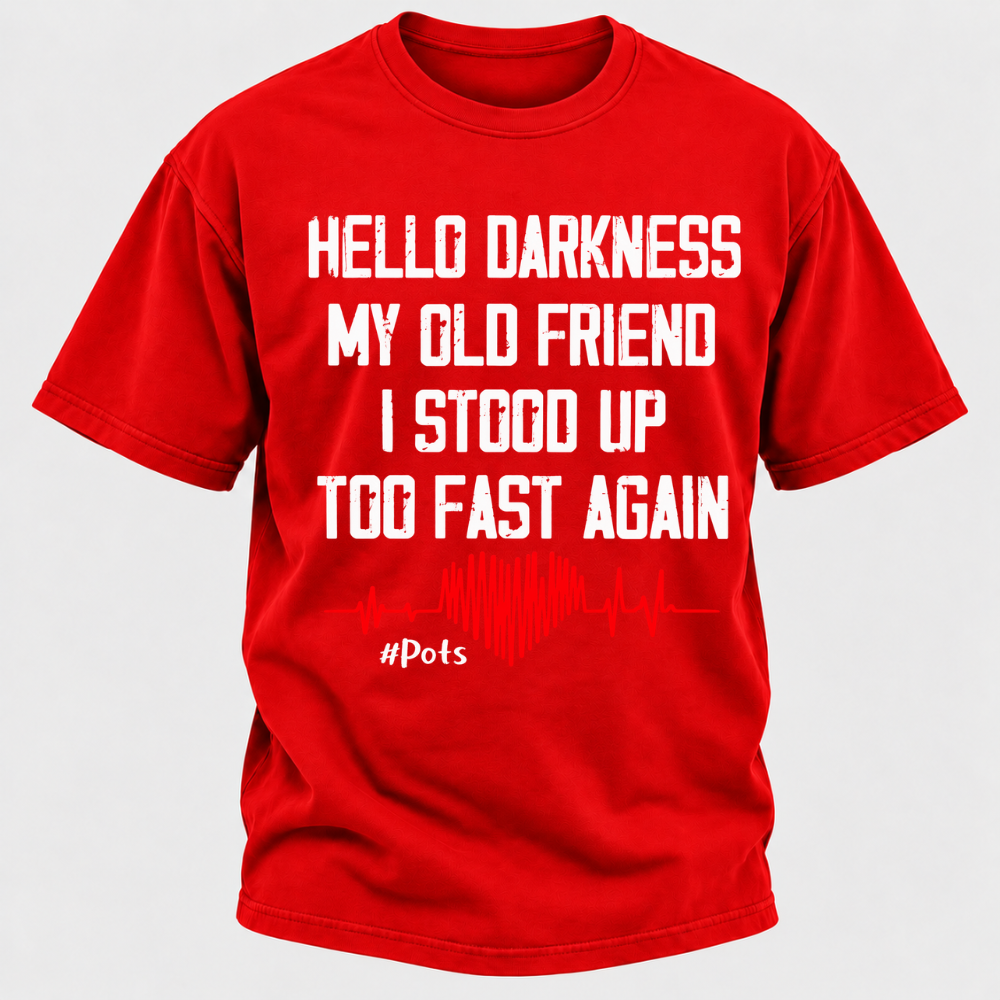 Hello Darkness My Old Friend I Stood Up Too Fast Again T-shirts
