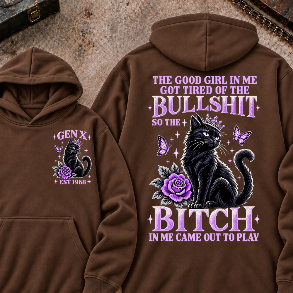 THE GOOD GIRL IN ME GOT TIRED OF THE BULLSHIT SO THE BITCH IN ME CAME OUT TO PLAY Cat EST.Year Graphic Hoodie