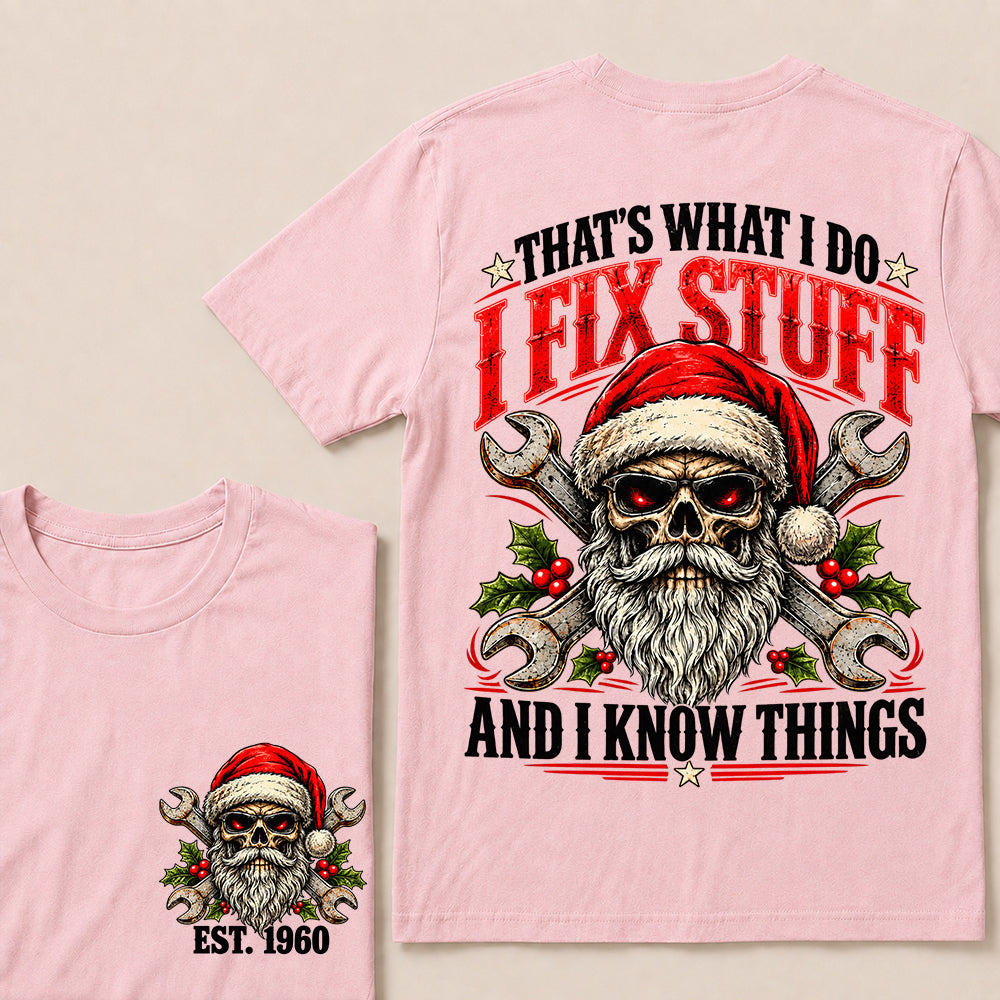 That’s What I Do I Fix Stuff and I Know Things – Custom EST.Year Christmas Mechanic Skull T-Shirt