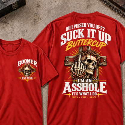 Oh I Pissed You Off Suck It Up Buttercup I'm An Asshole It's What I Do Faith Grit Grace EST.Year T-Shirt