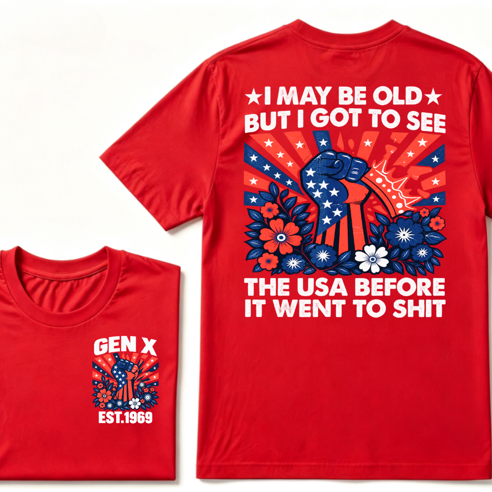 Gen X EST.Year I May Be Old But I Got To See The USA Before It Went To Sht Patriotic American Flag Fist Floral Front Back Print T-Shirt