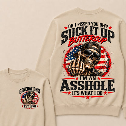 Oh I Pissed You Off? Suck It Up Buttercup I’m An Asshole It’s What I Do Generation X Est.Year Sarcastic Attitude Sweatshirt
