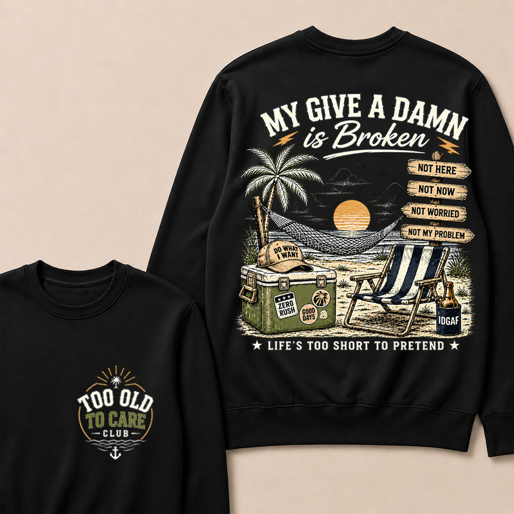 "My Give A Damn Is Broken" Vintage Beach Sweatshirt | Too Old To Care Club Long Sleeve