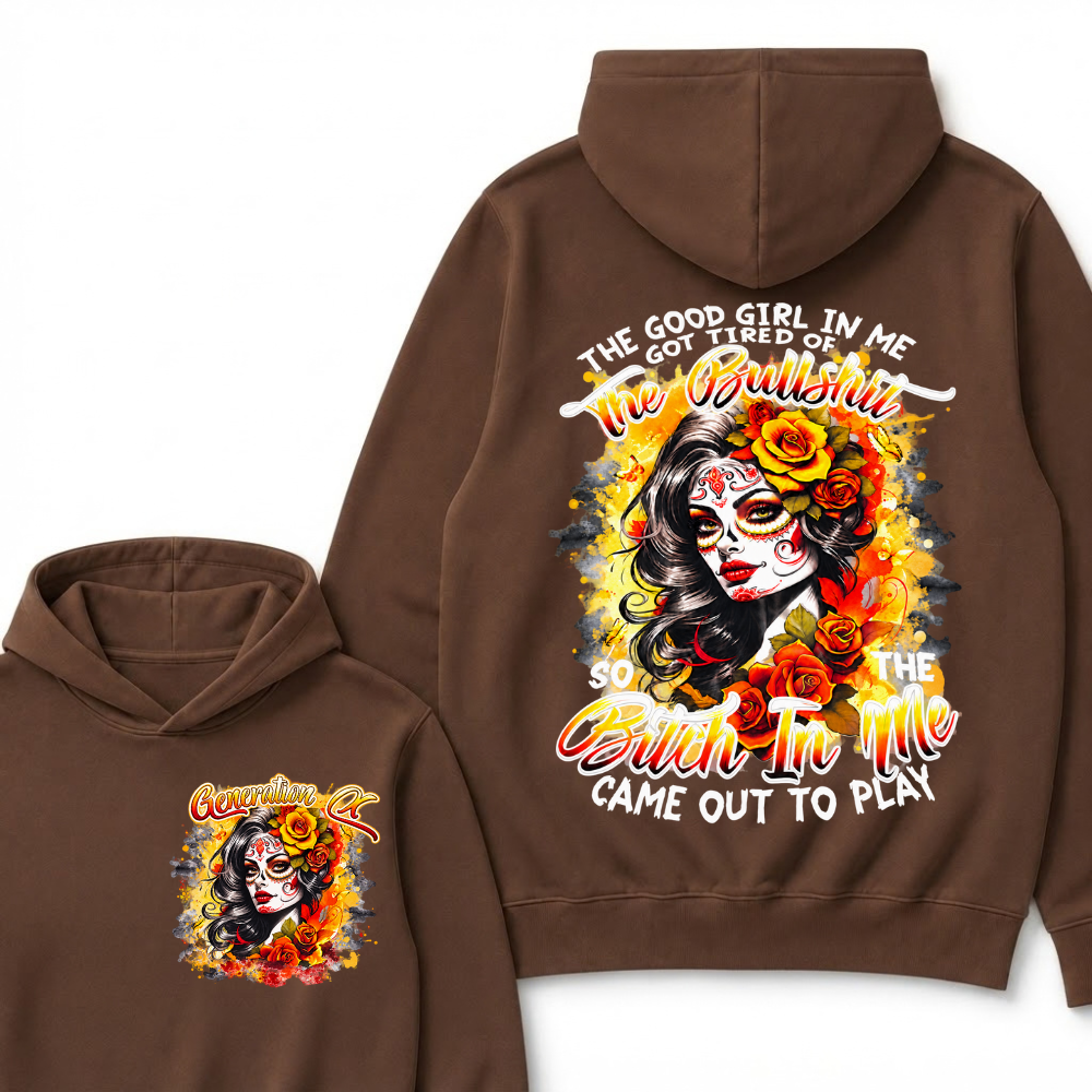 Vintage Sugar Skull Hoodie The Good Girl In Me Got Tired Of The Bullshit So The Bitch In Me Came Out To Play Hooded Sweatshirt
