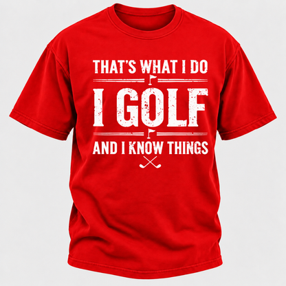 That's What I Do I Golf And I Know Things T-shirts