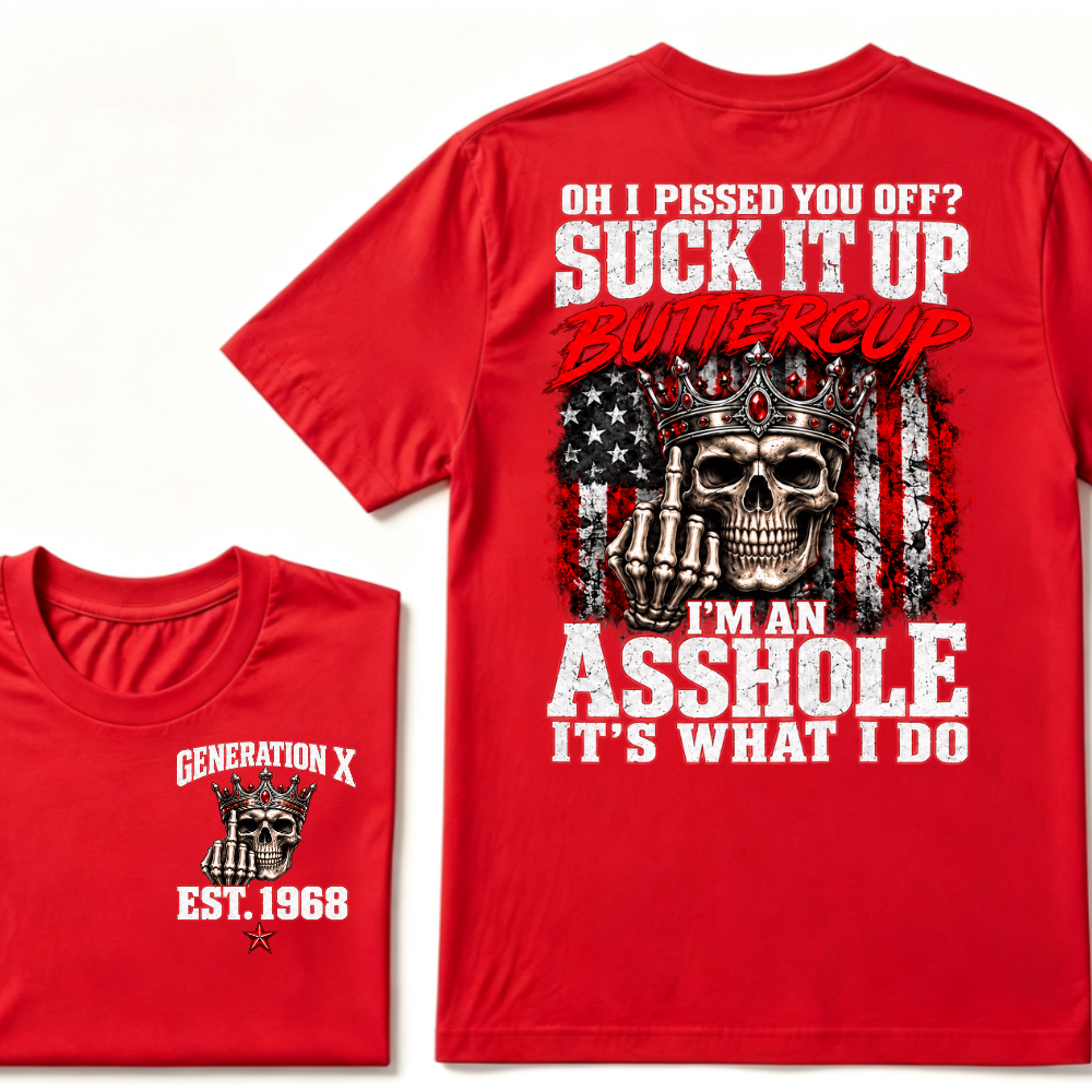 Gen X EST.Year Oh I Pissed You Off? Suck It Up Buttercup I’m An Asshole It’s What I Do Vintage Graphic T-Shirt