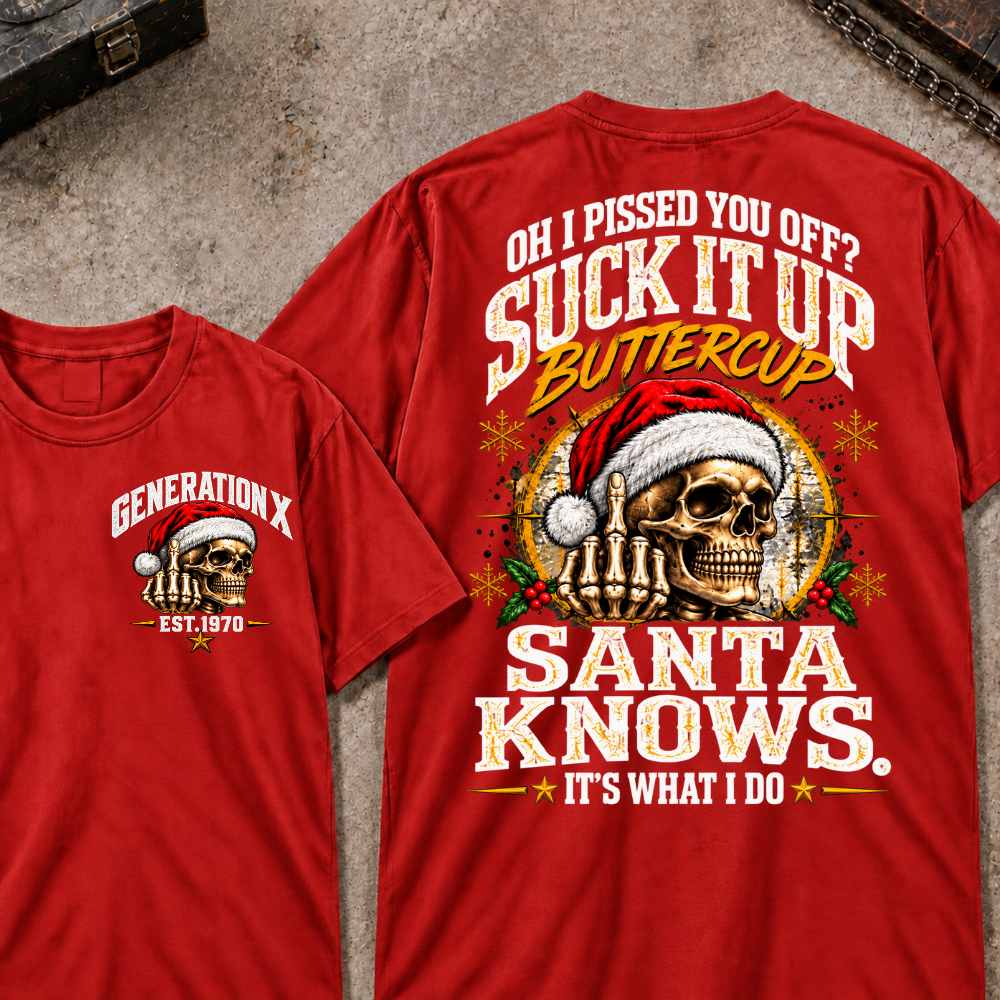 Oh I Pissed You Off? Suck It Up Buttercup Santa Knows. It’s What I Do EST.Year Christmas Skull Santa Graphic T Shirt