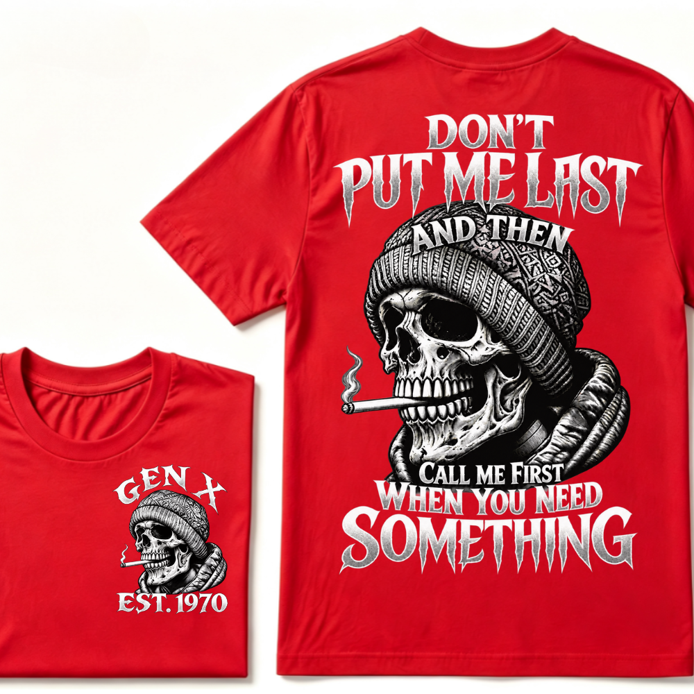 "Don't Put Me Last And Then Call Me First When You Need Something" – GEN X EST.1970 Skull Graphic Tee