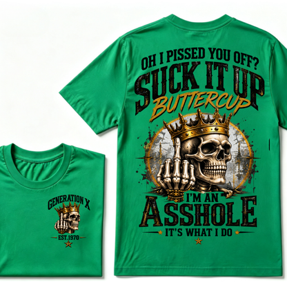 Oh I Pissed You Off? Suck It Up Buttercup. I’m An Asshole, It’s What I Do. Generation X EST.Year Tee