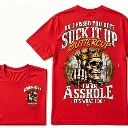 Oh I Pissed You Off? Suck It Up Buttercup. I’m An Asshole, It’s What I Do. Generation X EST.Year Tee